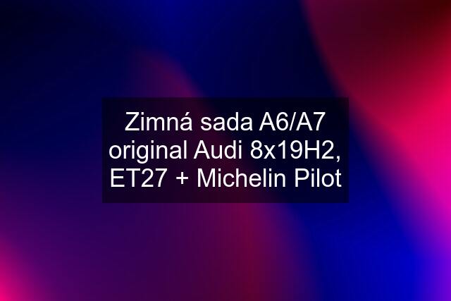 Zimná sada A6/A7 original Audi 8x19H2, ET27 + Michelin Pilot