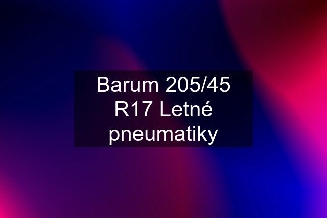 Barum 205/45 R17 Letné pneumatiky