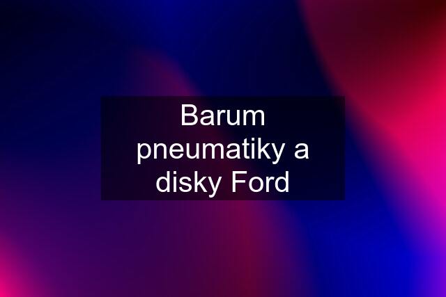 Barum pneumatiky a disky Ford