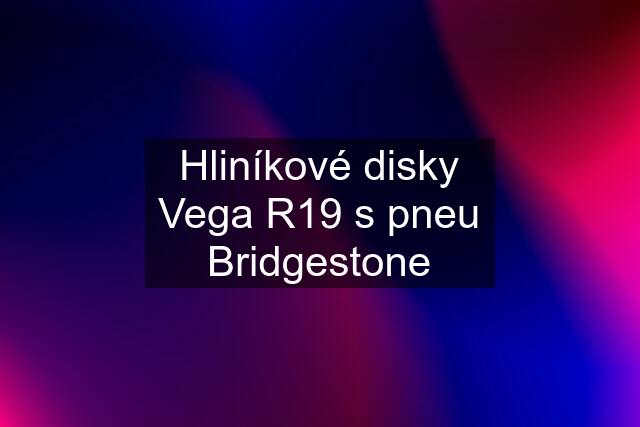 Hliníkové disky Vega R19 s pneu Bridgestone