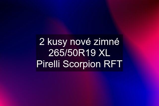 2 kusy nové zimné 265/50R19 XL Pirelli Scorpion RFT