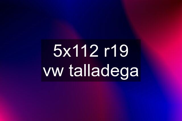 5x112 r19 vw talladega