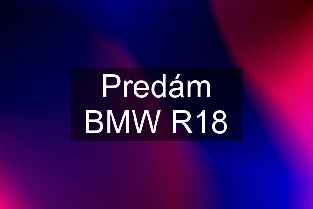 Predám BMW R18