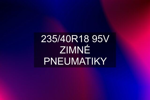 235/40R18 95V ZIMNÉ PNEUMATIKY