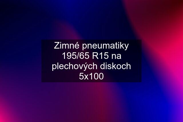 Zimné pneumatiky 195/65 R15 na plechových diskoch 5x100