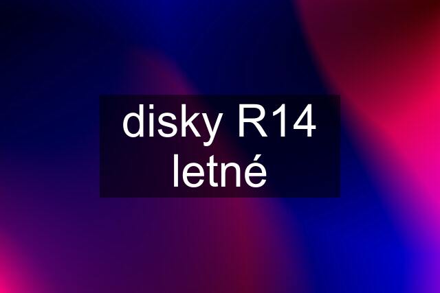 disky R14 letné