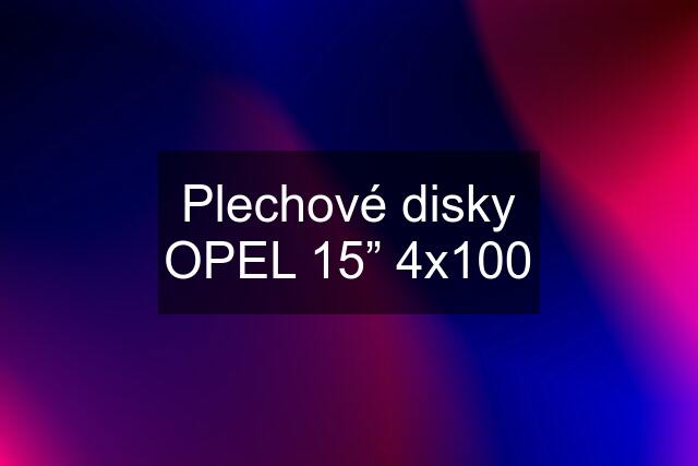Plechové disky OPEL 15” 4x100