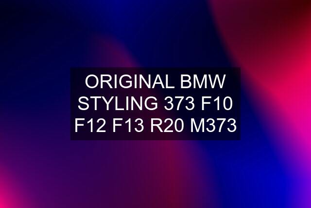 ORIGINAL BMW STYLING 373 F10 F12 F13 R20 M373