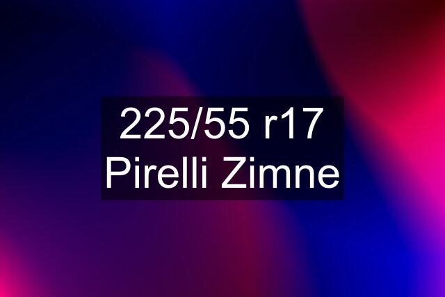 225/55 r17 Pirelli Zimne
