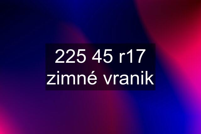 225 45 r17 zimné vranik