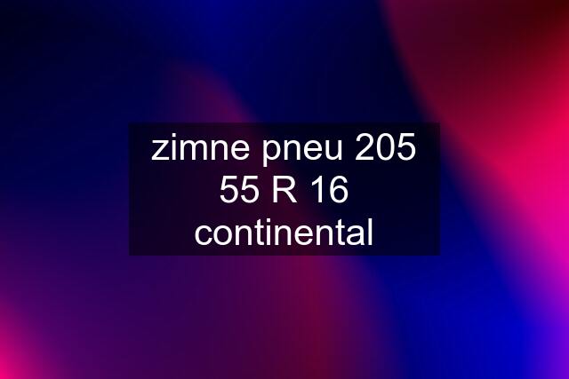 zimne pneu 205 55 R 16 continental