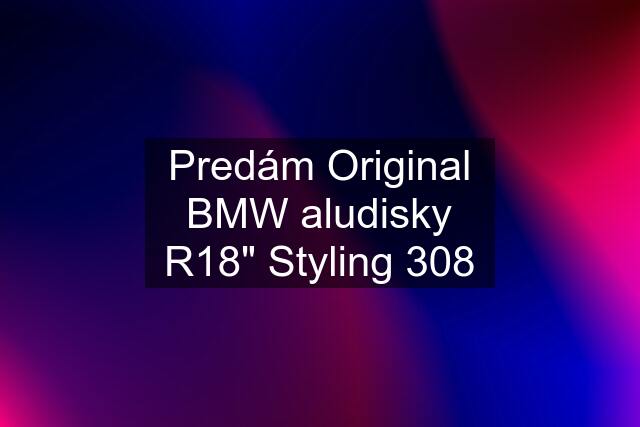 Predám Original BMW aludisky R18" Styling 308