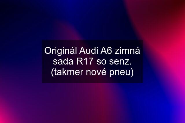 Originál Audi A6 zimná sada R17 so senz. (takmer nové pneu)