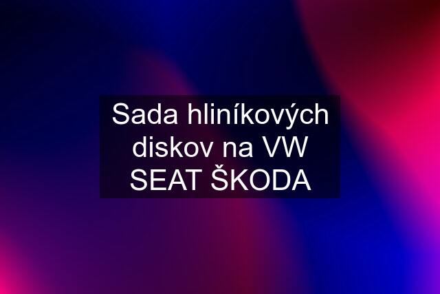 Sada hliníkových diskov na VW SEAT ŠKODA