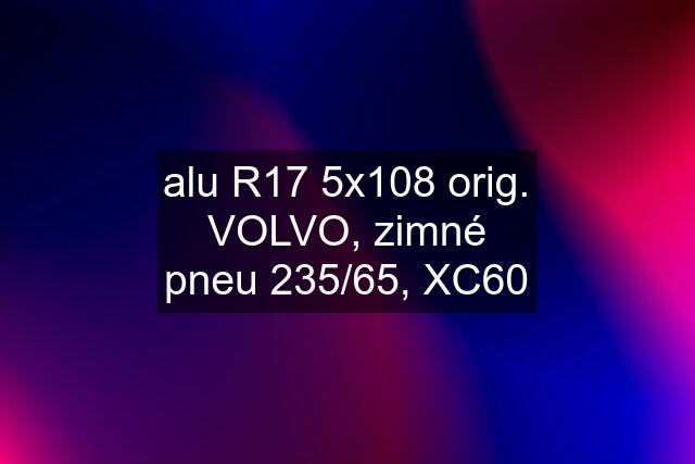 alu R17 5x108 orig. VOLVO, zimné pneu 235/65, XC60