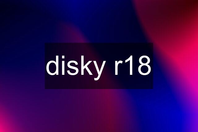 disky r18