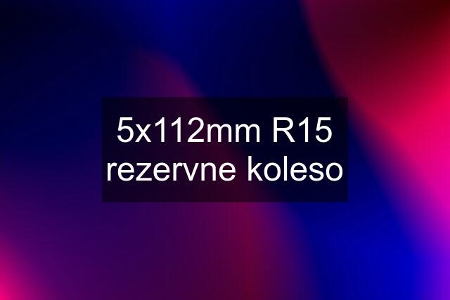 5x112mm R15 rezervne koleso