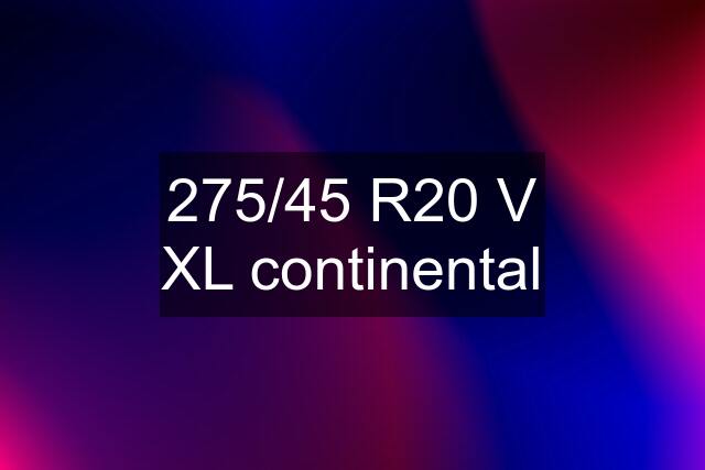 275/45 R20 V XL continental