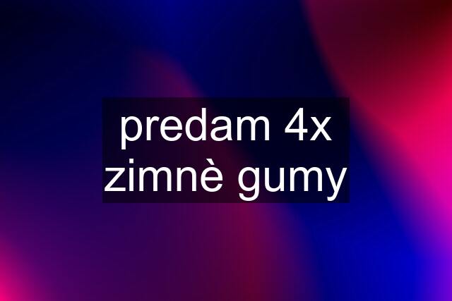 predam 4x zimnè gumy