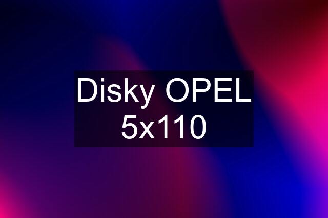 Disky OPEL 5x110