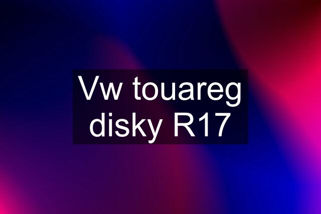 Vw touareg disky R17