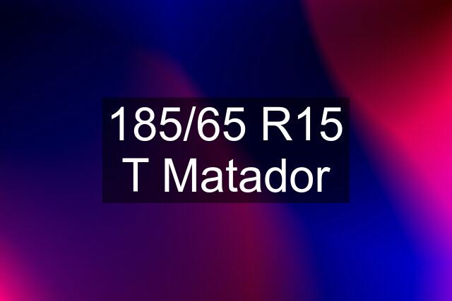 185/65 R15 T Matador