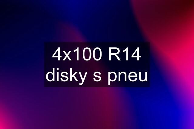 4x100 R14 disky s pneu