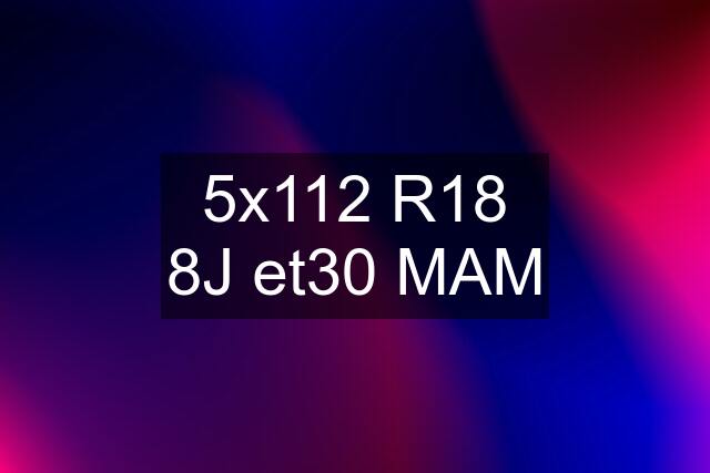 5x112 R18 8J et30 MAM