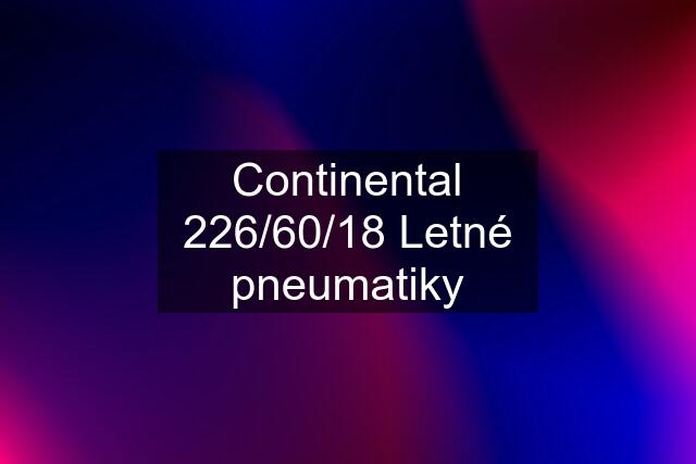 Continental 226/60/18 Letné pneumatiky
