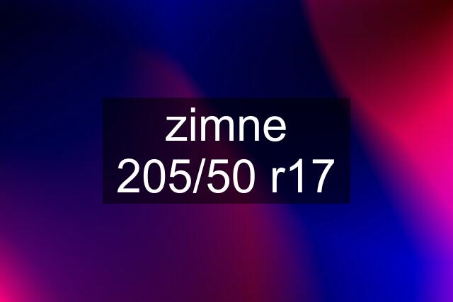 zimne 205/50 r17