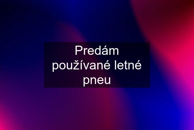 Predám používané letné pneu