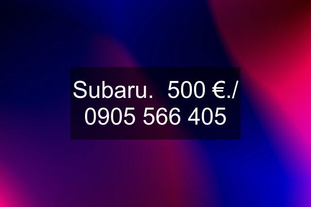 Subaru.  500 €./ 