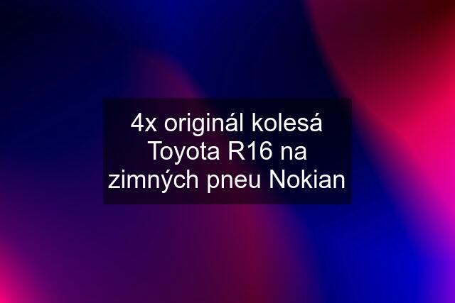 4x originál kolesá Toyota R16 na zimných pneu Nokian