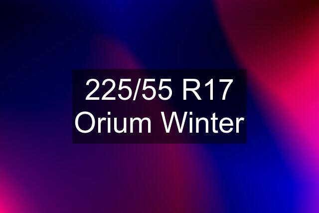 225/55 R17 Orium Winter