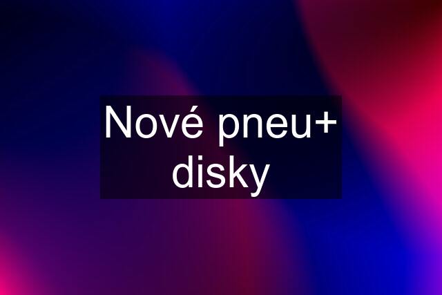 Nové pneu+ disky