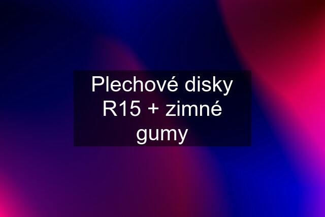 Plechové disky R15 + zimné gumy