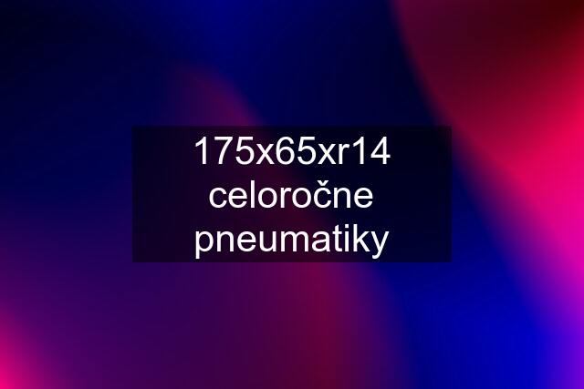 175x65xr14 celoročne pneumatiky