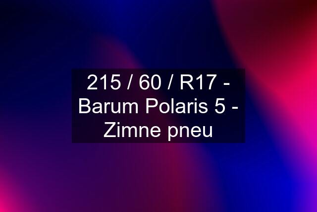 215 / 60 / R17 - Barum Polaris 5 - Zimne pneu