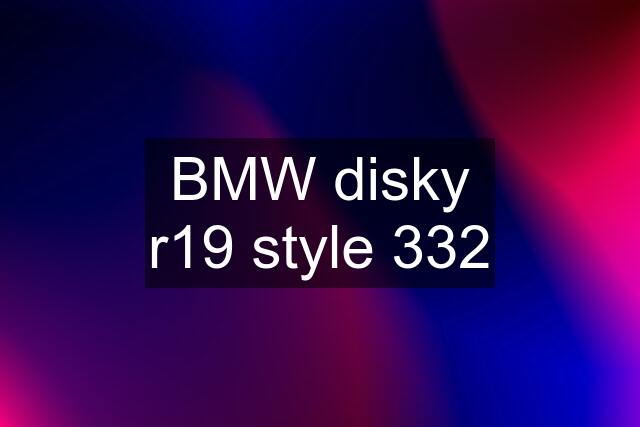 BMW disky r19 style 332
