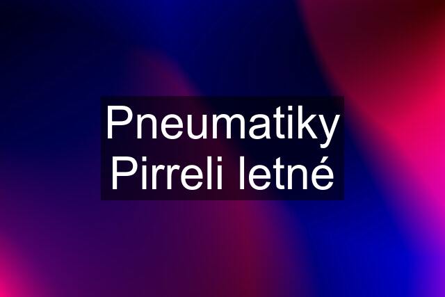Pneumatiky Pirreli letné
