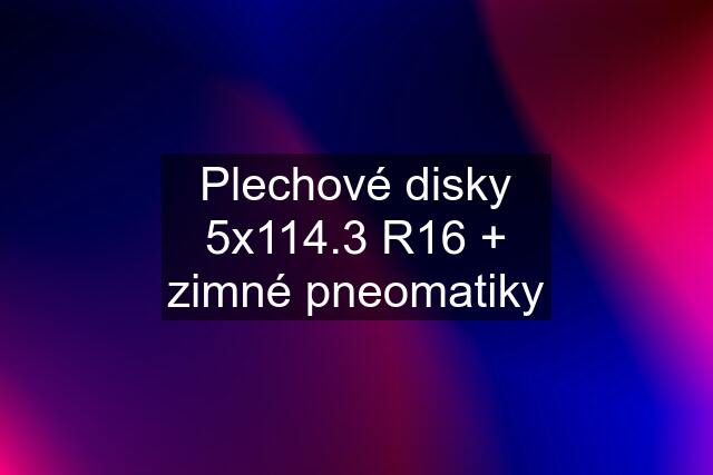 Plechové disky 5x114.3 R16 + zimné pneomatiky