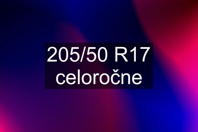 205/50 R17 celoročne