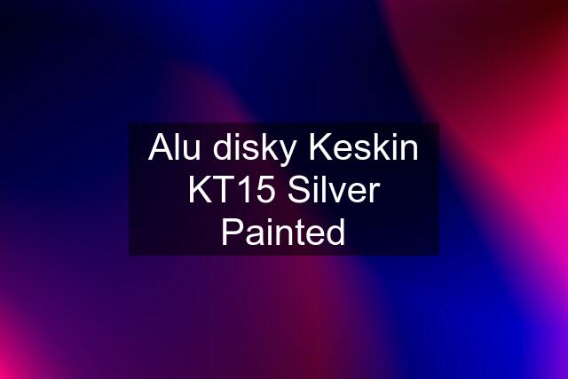 Alu disky Keskin KT15 Silver Painted