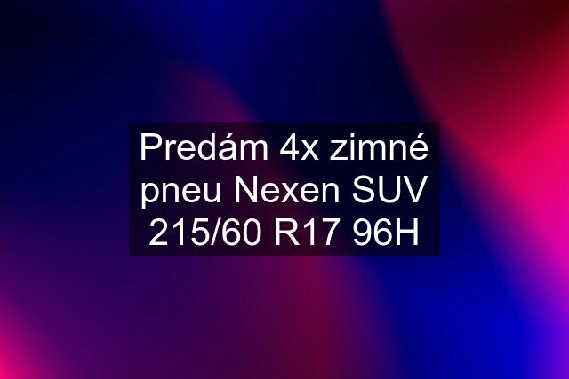 Predám 4x zimné pneu Nexen SUV 215/60 R17 96H