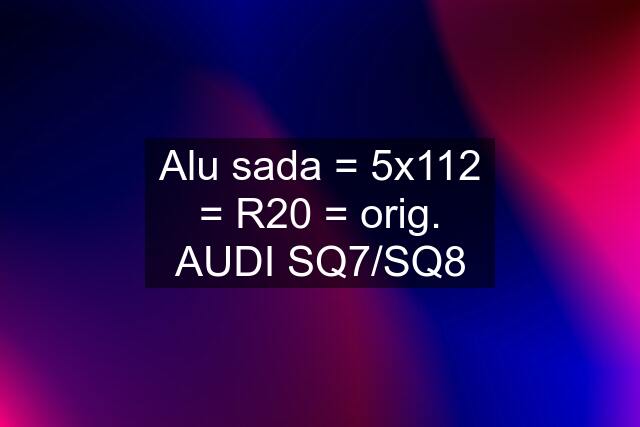 Alu sada = 5x112 = R20 = orig. AUDI SQ7/SQ8