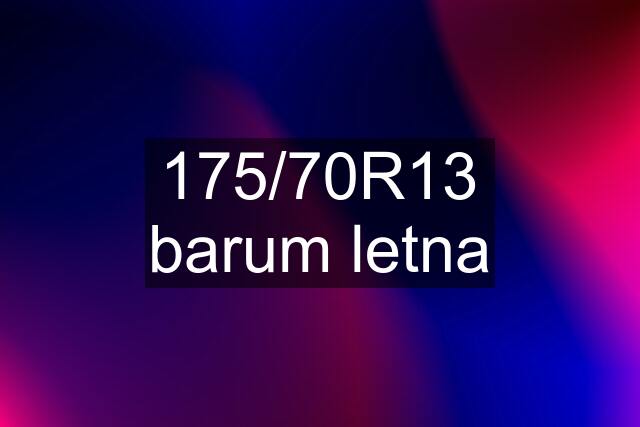 175/70R13 barum letna