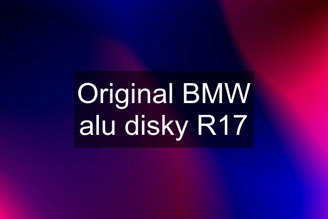 Original BMW alu disky R17