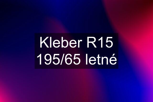 Kleber R15 195/65 letné