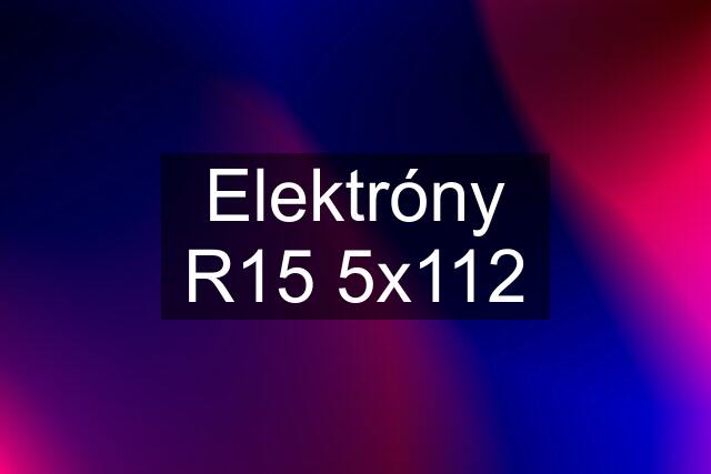 Elektróny R15 5x112