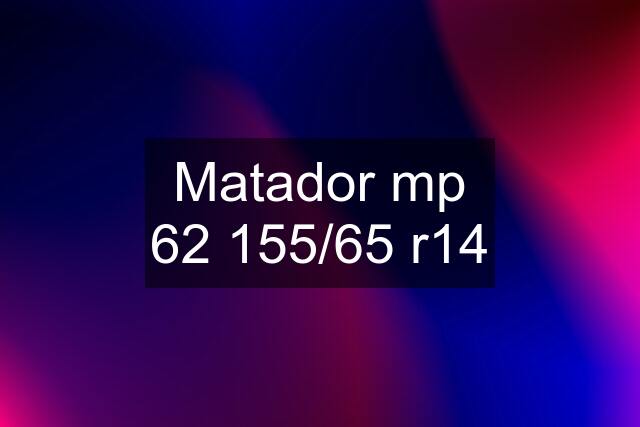 Matador mp 62 155/65 r14